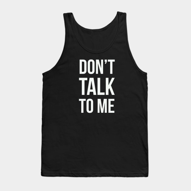 Don't talk to me... Tank Top by Room Thirty Four